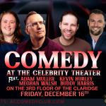 Comedy at the Celebrity Theater ft. Adam Muller, Kevin Hurley, Meghan Walsh, Buddy Harris 