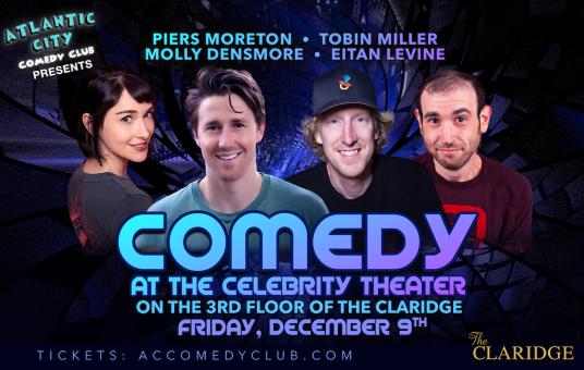 Comedy at the Celebrity Theater ft. Piers Moreton, Tobin Miller, Molly Densmore, Eitan Levine