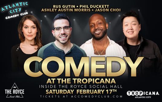 Atlantic City Comedy Club at the TROPICANA ft. Rus Gutin, Phil Duckett, Ashley Austin Morris and Jason Choi